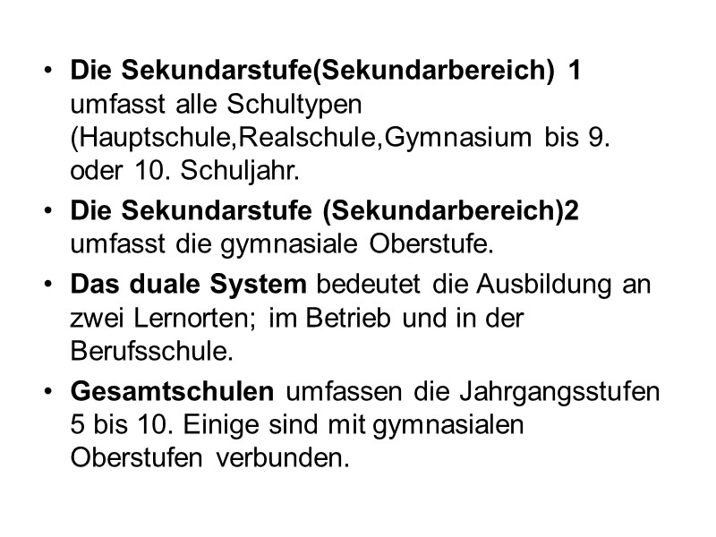 Die Sekundarstufe(Sekundarbereich) 1 umfasst alle Schultypen (Hauptschule,Realschule,Gymnasium bis 9. oder 10. Schuljahr. Die Sekundarstufe